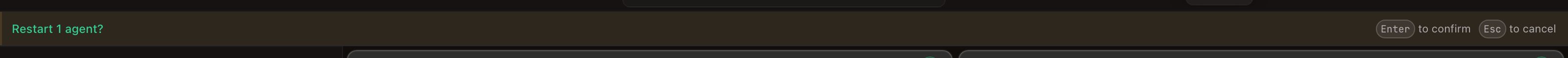 The arming ribbon with its body replaced by a confirmation strip: “Restart 1 agent?” in green on the left, and “Enter to confirm” and “Esc to cancel” hints on the right.