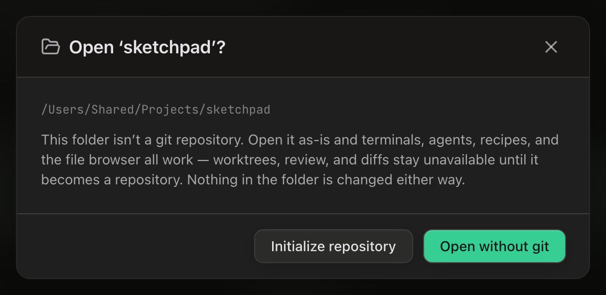 A dialog titled Open ‘sketchpad’? with a folder icon, the path /Users/Shared/Projects/sketchpad below it, and the text: This folder isn’t a git repository. Open it as-is and terminals, agents, recipes, and the file browser all work — worktrees, review, and diffs stay unavailable until it becomes a repository. Nothing in the folder is changed either way. The footer carries an outline Initialize repository button and a green Open without git button.