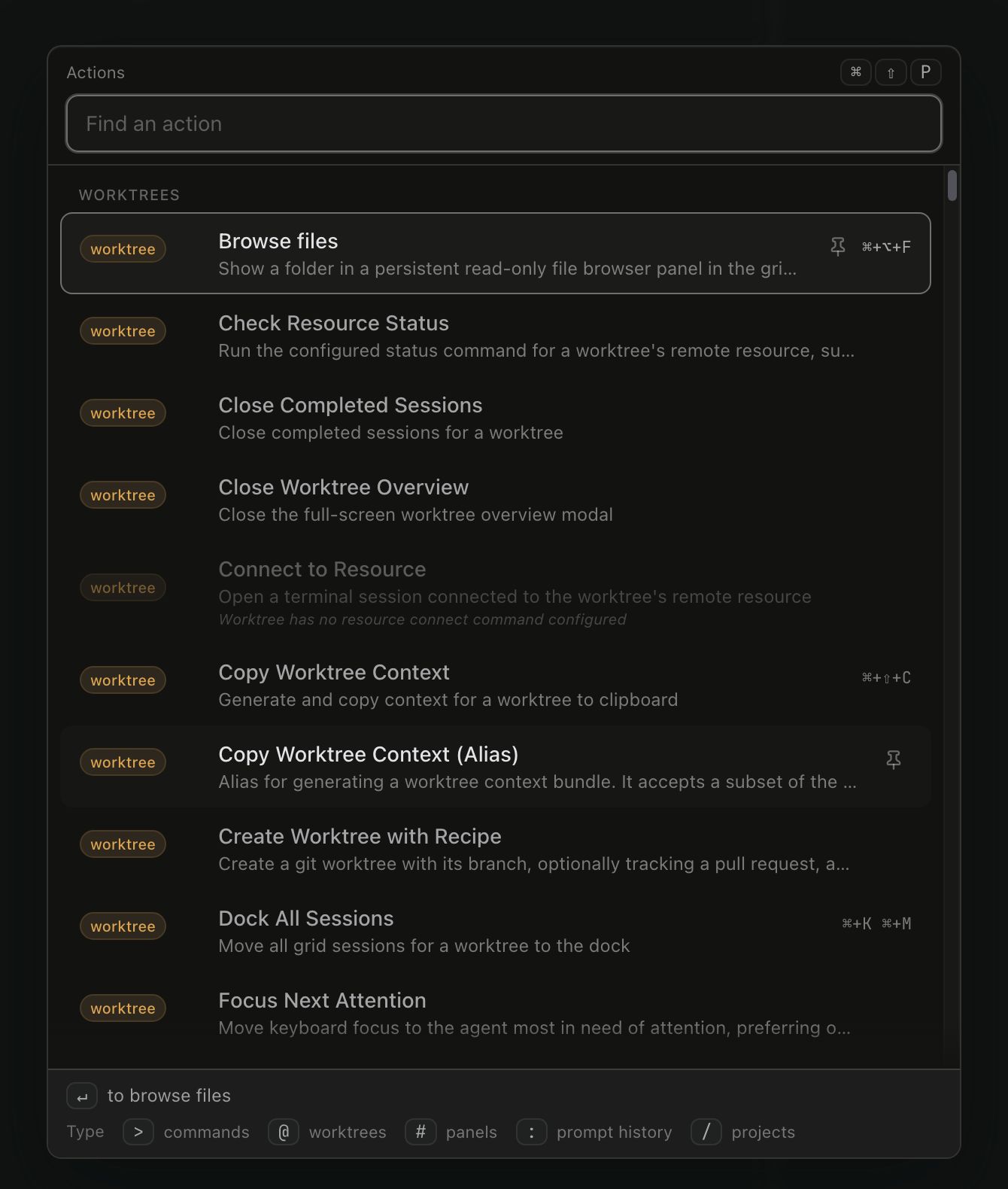 The action palette open with an empty search field, browsing the Worktrees category: rows carrying a worktree badge, title, description and shortcut chip, one disabled row showing an italic reason beneath it, a pin control on the selected row, and a footer reading 'to browse files' above the prefix hints for commands, worktrees, panels, prompt history and projects