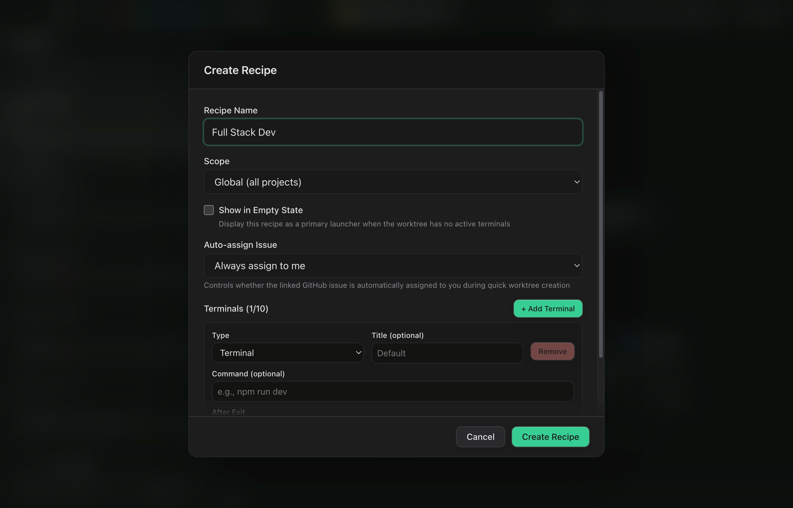 The Create Recipe dialog. A Recipe Name field holds Full Stack Dev; below it a Scope select reads Global (all projects), a Show in Empty State checkbox explains that it displays the recipe as a primary launcher when the worktree has no active terminals, and an Auto-assign Issue select reads Always assign to me. A Terminals (1/10) section with an Add Terminal button holds one panel card with Type, optional Title and optional Command fields, with an After Exit label just clipped at the bottom edge. Cancel and Create Recipe sit in the footer.