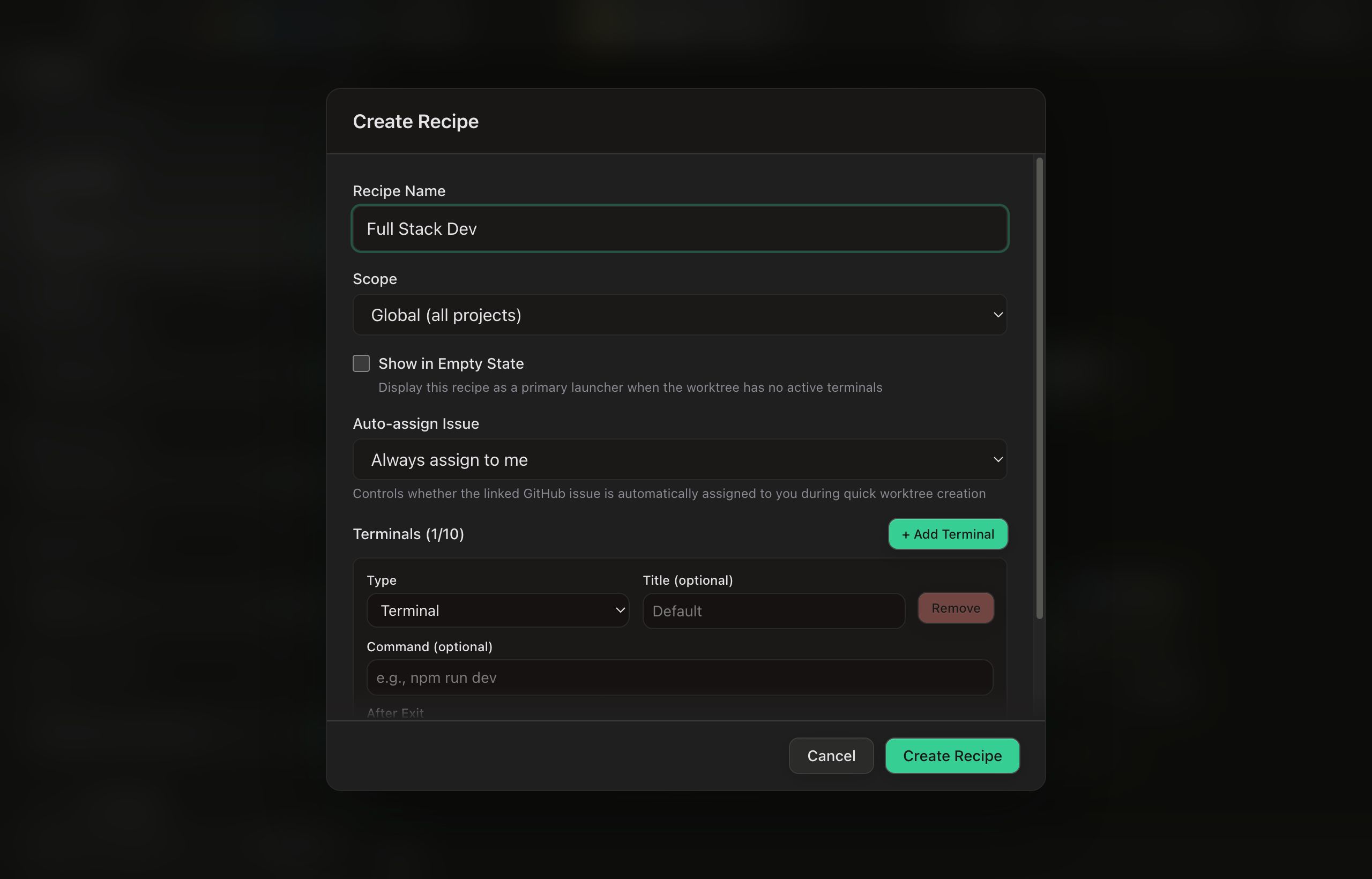 The Create Recipe dialog. A Recipe Name field holds Full Stack Dev; below it a Scope select reads Global (all projects), a Show in Empty State checkbox explains that it displays the recipe as a primary launcher when the worktree has no active terminals, and an Auto-assign Issue select reads Always assign to me. A Terminals (1/10) section with an Add Terminal button holds one panel card with Type, optional Title and optional Command fields, with an After Exit label just clipped at the bottom edge. Cancel and Create Recipe sit in the footer.