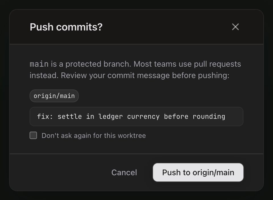 A dialog headed “Push commits?” with a close button. It reads “main is a protected branch. Most teams use pull requests instead. Review your commit message before pushing:”, then shows a monospace origin/main destination pill, a preview block holding the message “fix: settle in ledger currency before rounding”, and an unticked ‘Don’t ask again for this worktree’ checkbox. Cancel sits beside a light, high-contrast ‘Push to origin/main’ button.